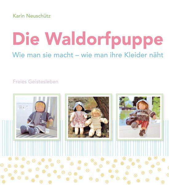 Cover: 9783772526404 | Die Waldorfpuppe | Wie man sie macht - wie man ihre Kleider näht