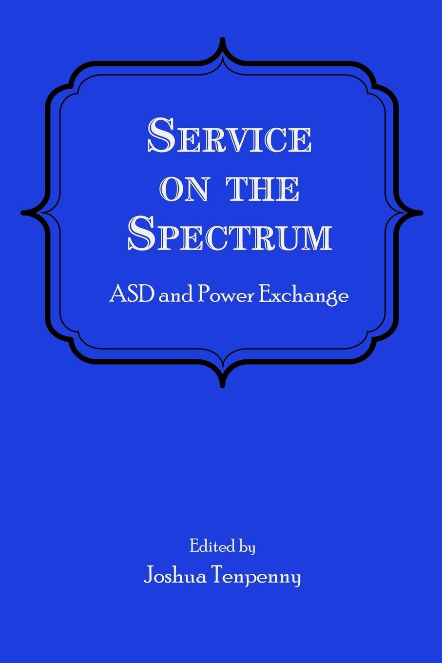 Cover: 9798988730903 | Service on the Spectrum | ASD and Power Exchange | Joshua Tenpenny