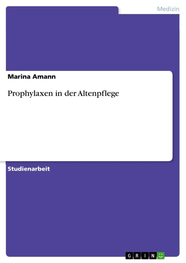 Cover: 9783640412334 | Prophylaxen in der Altenpflege | Marina Amann | Taschenbuch | 32 S.