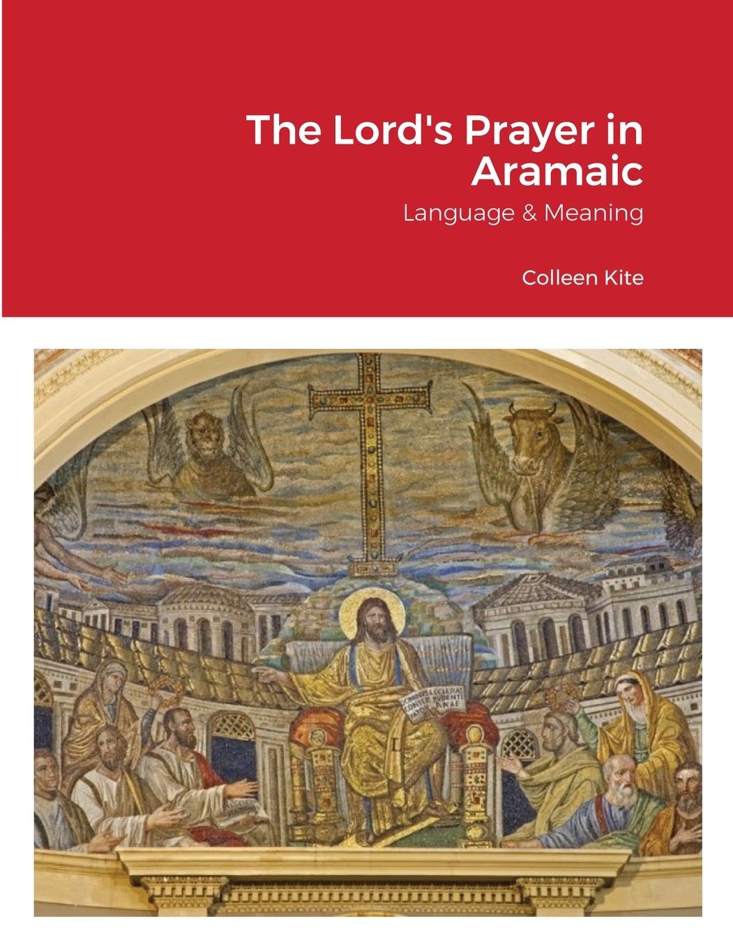 Cover: 9781838085438 | The Lord's Prayer in Aramaic | Language &amp; Meaning | Colleen Kite