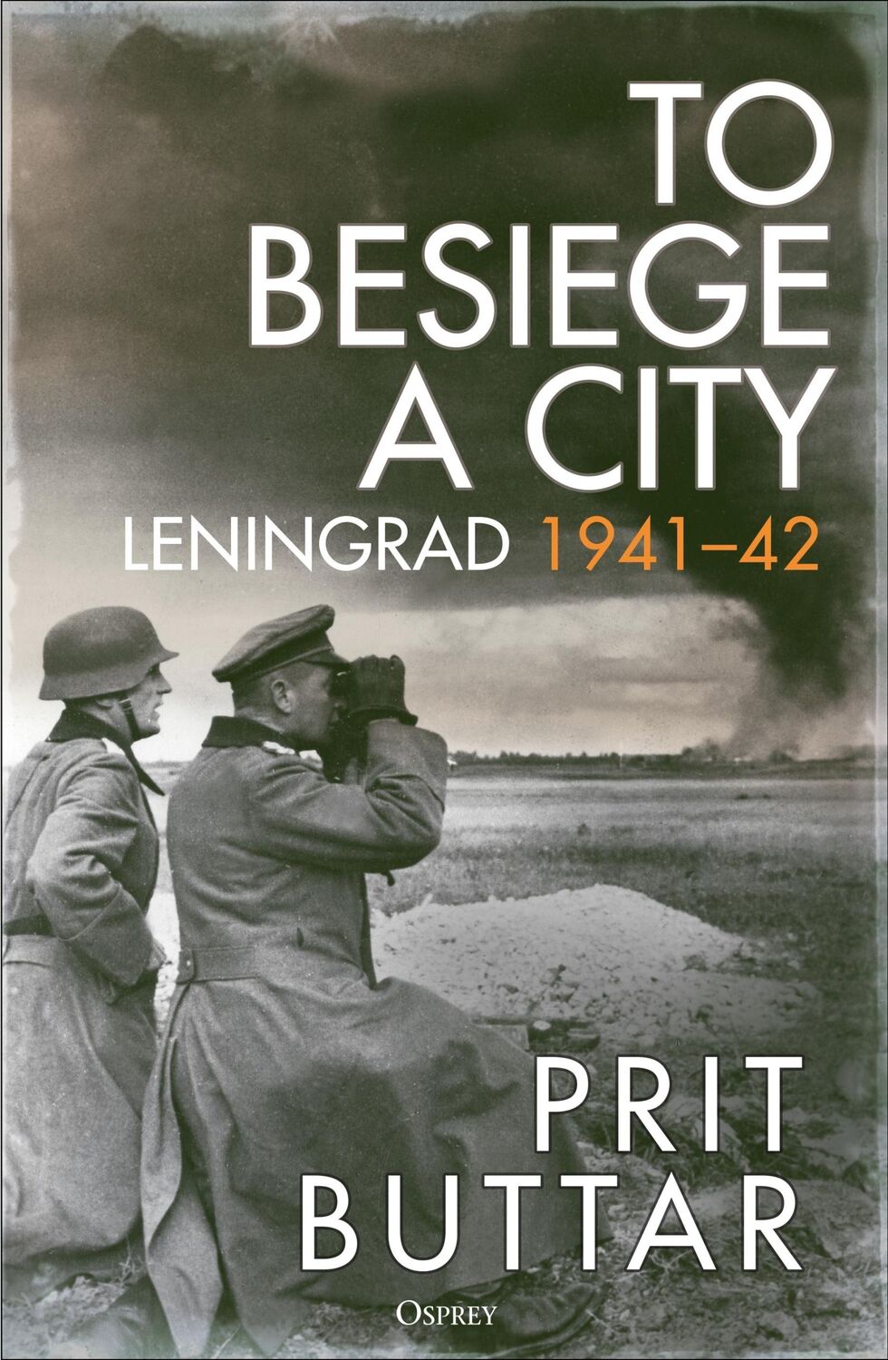 Autor: 9781472856555 | To Besiege a City | Leningrad 1941-42 | Prit Buttar | Buch | Gebunden