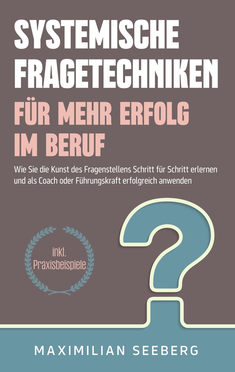 Cover: 9783754353660 | Systemische Fragetechniken für mehr Erfolg im Beruf | Seeberg | Buch