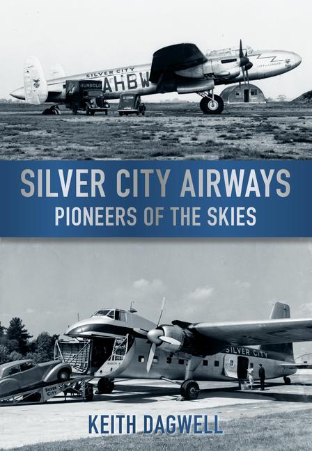 Cover: 9780752453620 | Silver City Airways | Pioneers of the Skies | Keith Dagwell | Buch