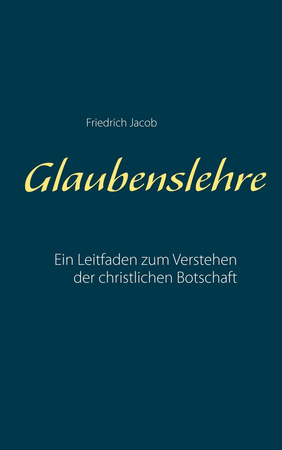 Cover: 9783750429567 | Glaubenslehre | Ein Leitfaden zum Verstehen der christlichen Botschaft