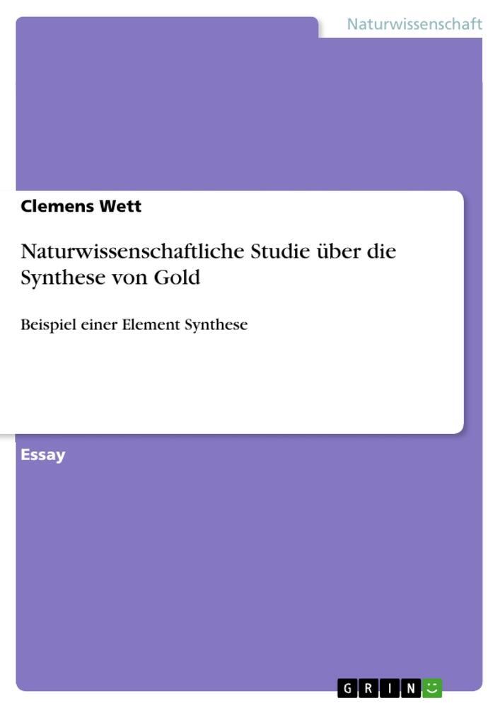 Cover: 9783640941384 | Naturwissenschaftliche Studie über die Synthese von Gold | Wett | Buch