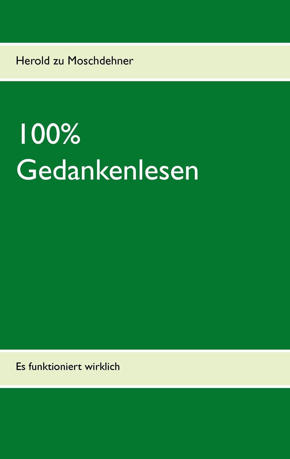 Cover: 9783735739834 | 100% Gedankenlesen | Es funktioniert wirklich | Herold Zu Moschdehner