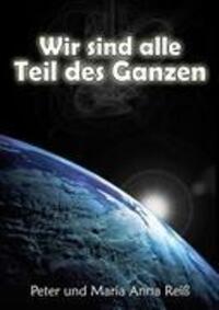 Cover: 9783837046908 | Wir sind alle Teil des Ganzen | Tod und Leben: unser Abenteuer | Buch