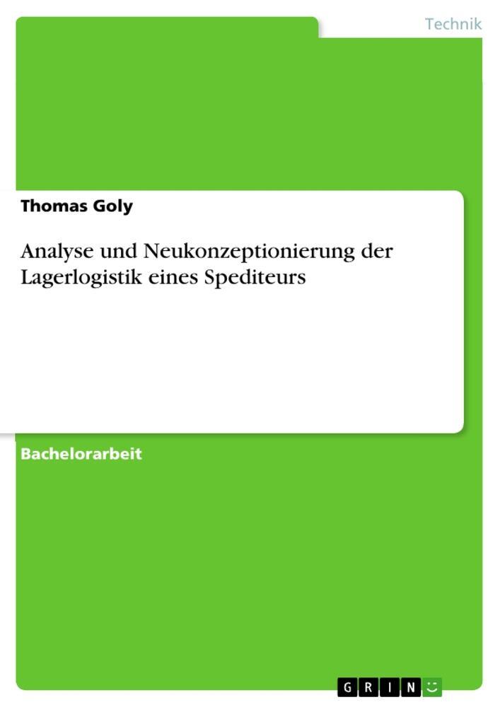 Cover: 9783668156678 | Analyse und Neukonzeptionierung der Lagerlogistik eines Spediteurs