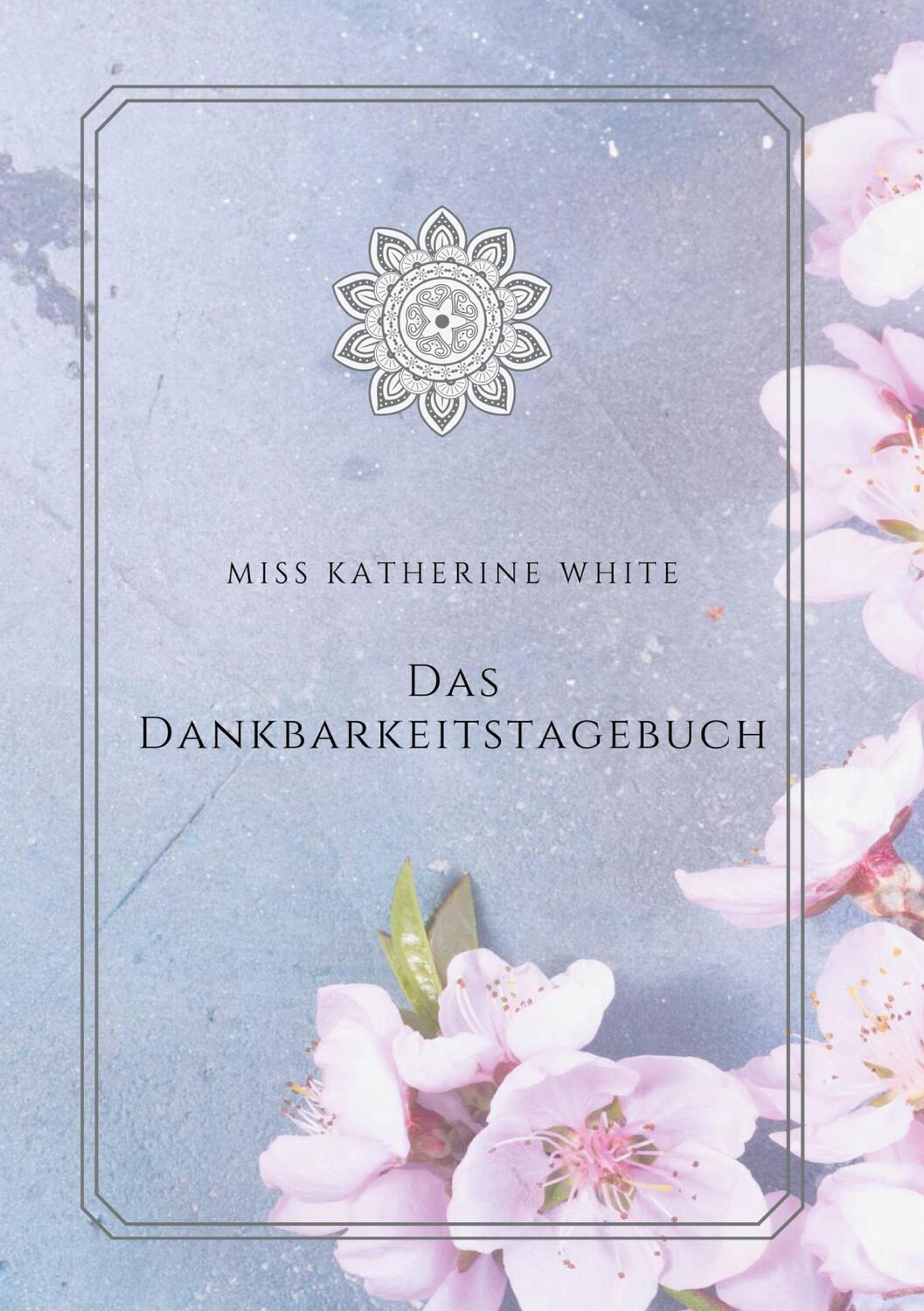 Cover: 9783753477275 | Das Dankbarkeitstagebuch | Miss Katherine White | Buch | 188 S. | 2021