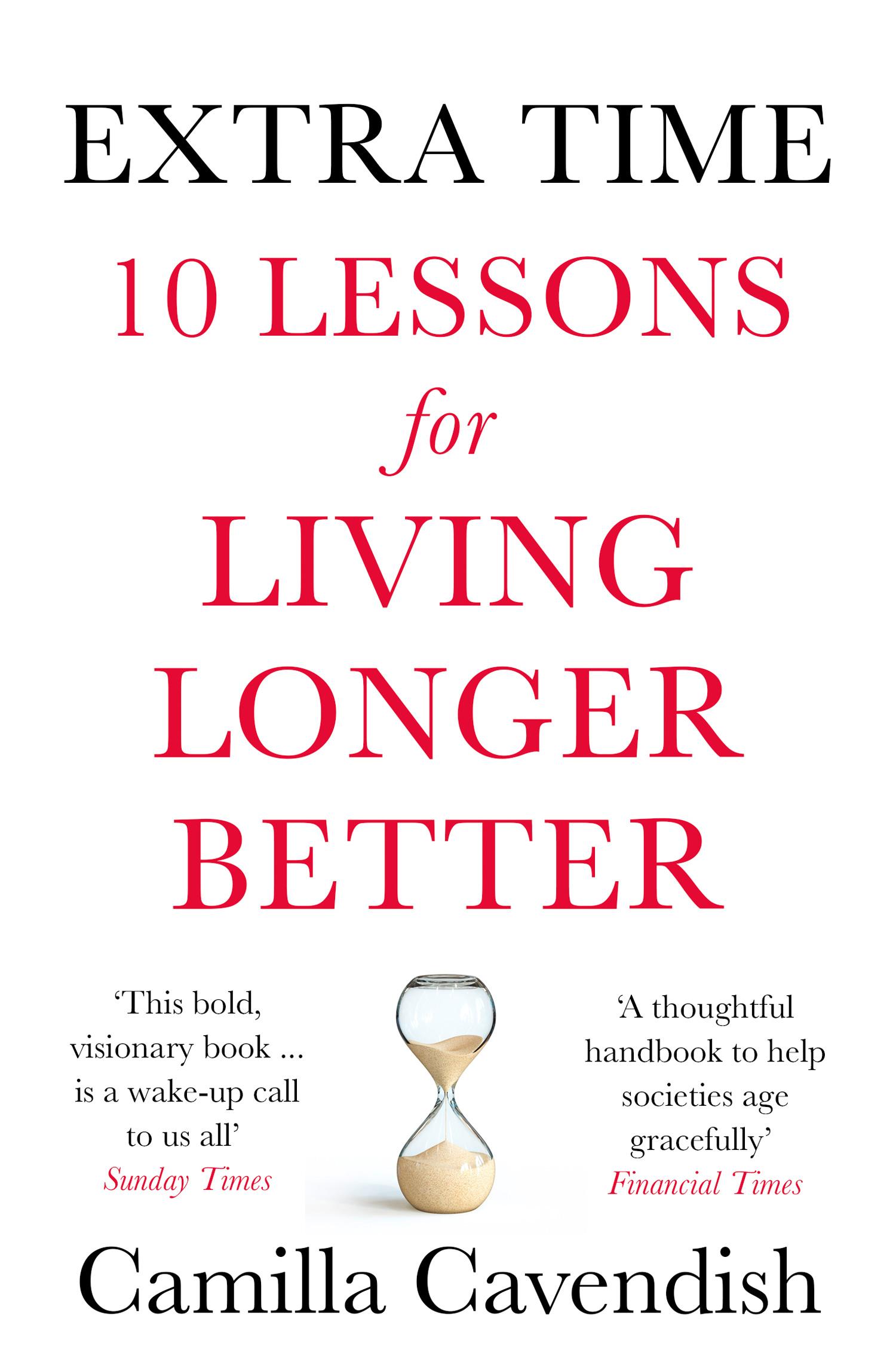 Cover: 9780008295172 | Extra Time | 10 Lessons for Living Longer Better | Camilla Cavendish