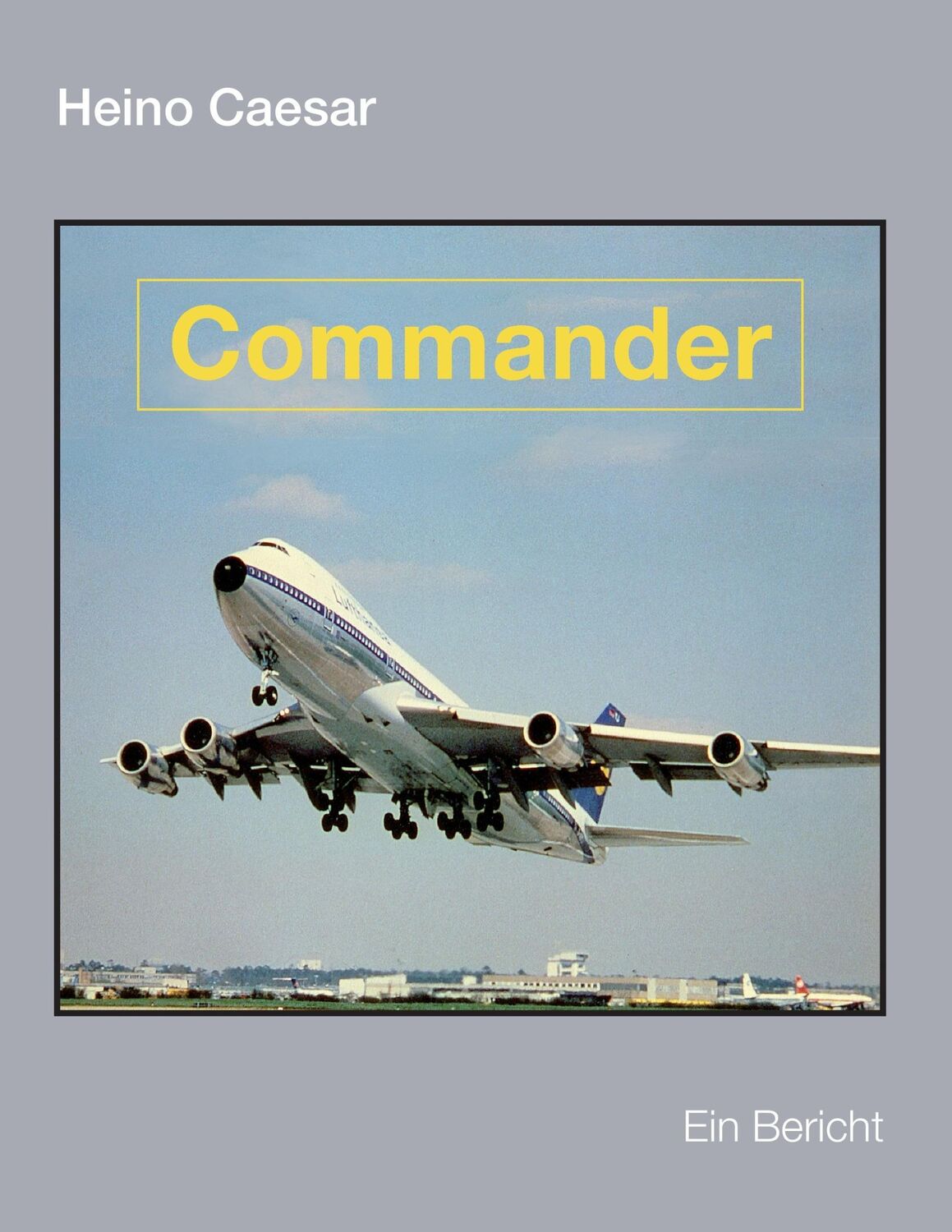 Cover: 9783735755599 | Commander (Buch III) | Ein Bericht | Heino Caesar | Taschenbuch | 2014