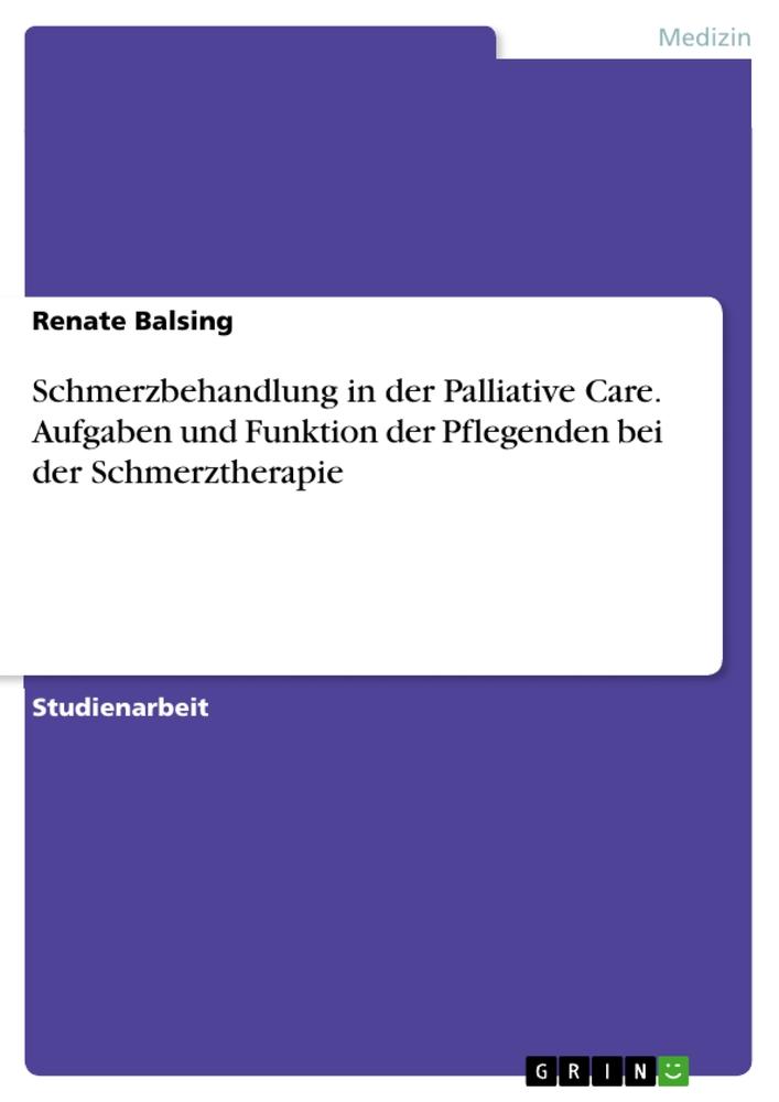 Cover: 9783668568938 | Schmerzbehandlung in der Palliative Care. Aufgaben und Funktion der...