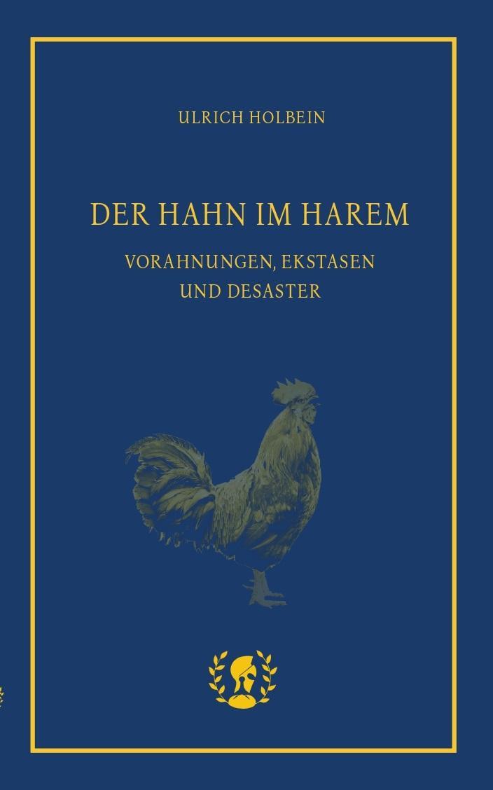 Cover: 9783903406230 | Der Hahn im Harem | Vorahnungen, Ekstasen und Desaster | Holbein