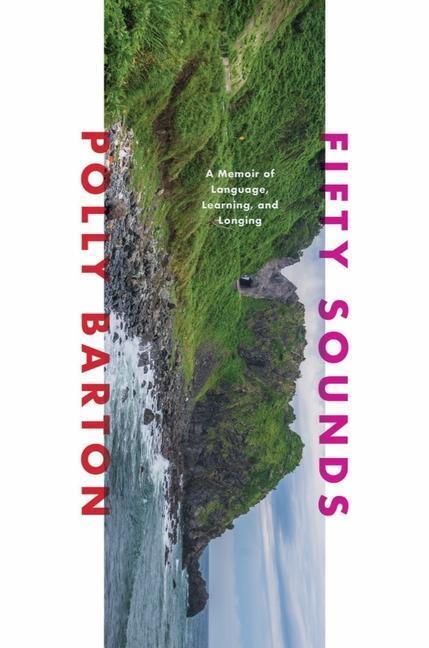 Cover: 9781324091318 | Fifty Sounds: A Memoir of Language, Learning, and Longing | Barton