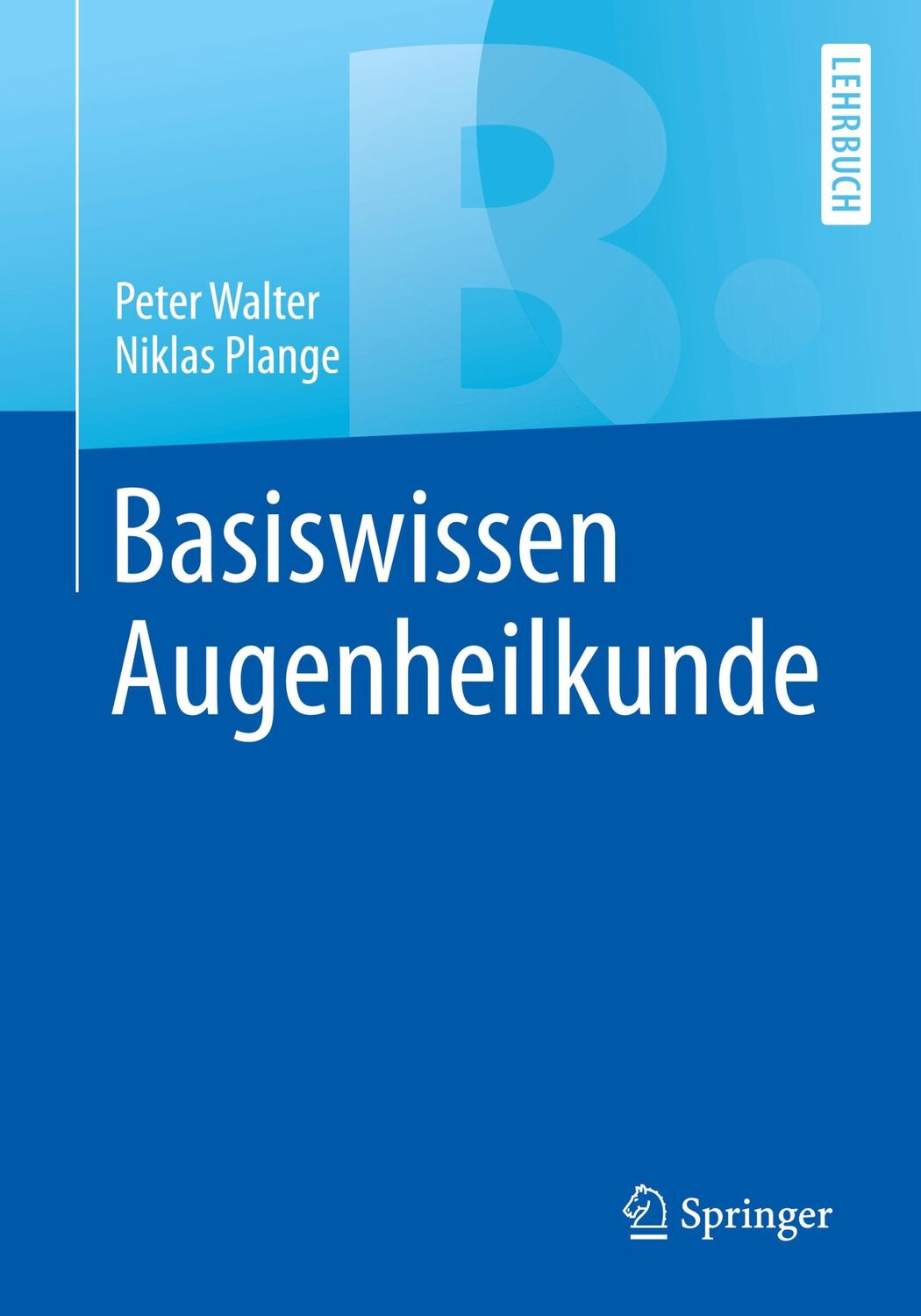 Cover: 9783662528006 | Basiswissen Augenheilkunde | Peter Walter (u. a.) | Taschenbuch | XV