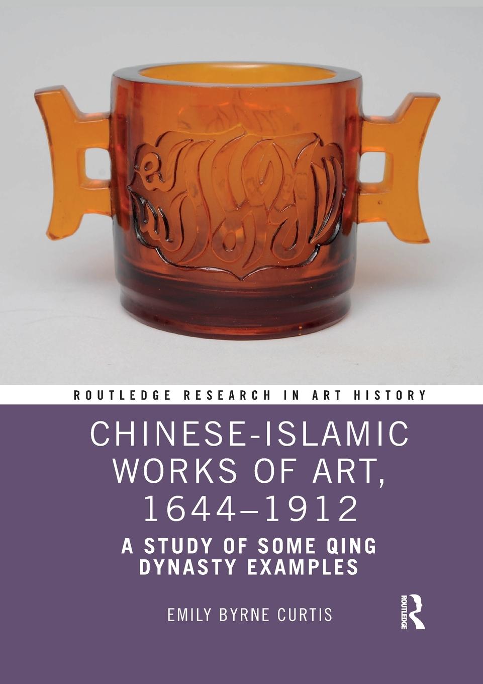 Cover: 9781032337548 | Chinese-Islamic Works of Art, 1644-1912 | Emily Byrne Curtis | Buch