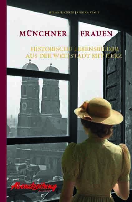 Cover: 9783946581918 | Münchner Frauen | Historische Lebensbilder aus der Weltstadt mit Herz