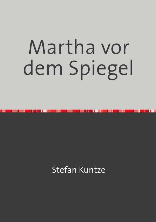 Cover: 9783737527453 | Martha vor dem Spiegel | Stefan Kuntze | Taschenbuch | 124 S. | 2015