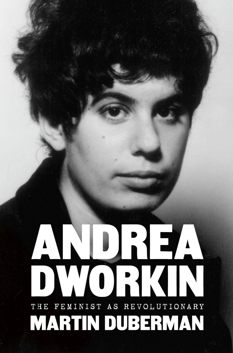 Cover: 9781620975855 | Andrea Dworkin | The Feminist as Revolutionary | Martin Duberman