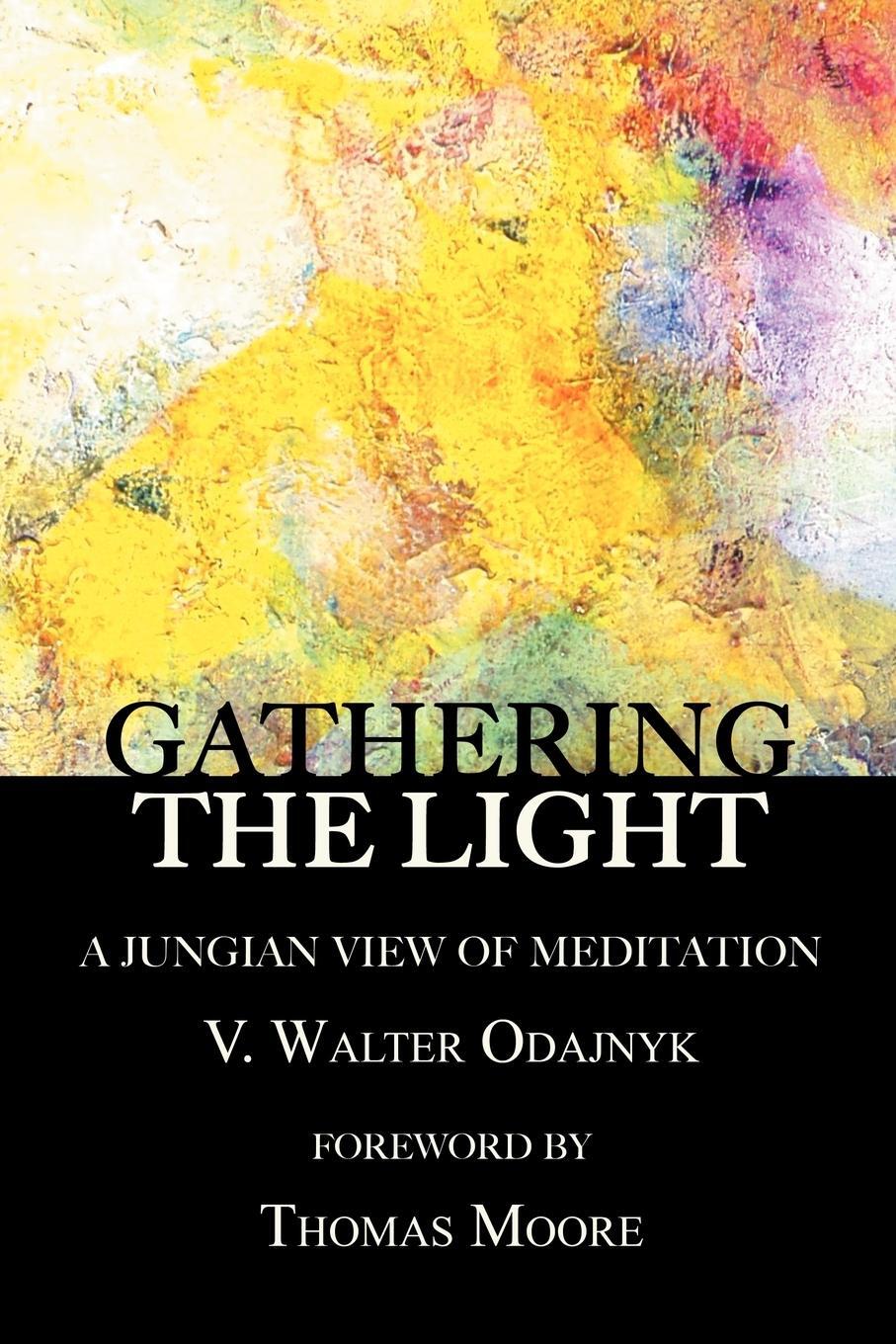 Cover: 9781926715551 | Gathering the Light | A Jungian View of Meditation | V. Walter Odajnyk