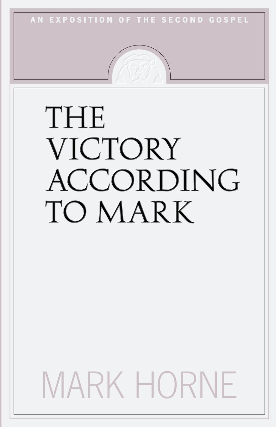 Cover: 9781591280071 | The Victory According to Mark | An Exposition of the Second Gospel