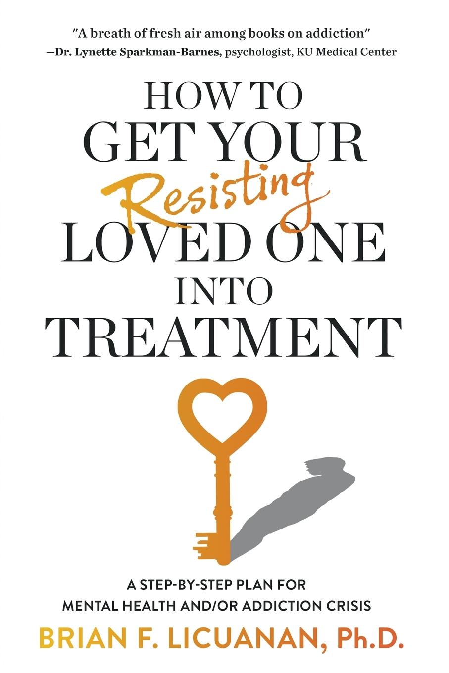 Cover: 9798987830987 | How to Get Your Resisting Loved One into Treatment | Brian F. Licuanan