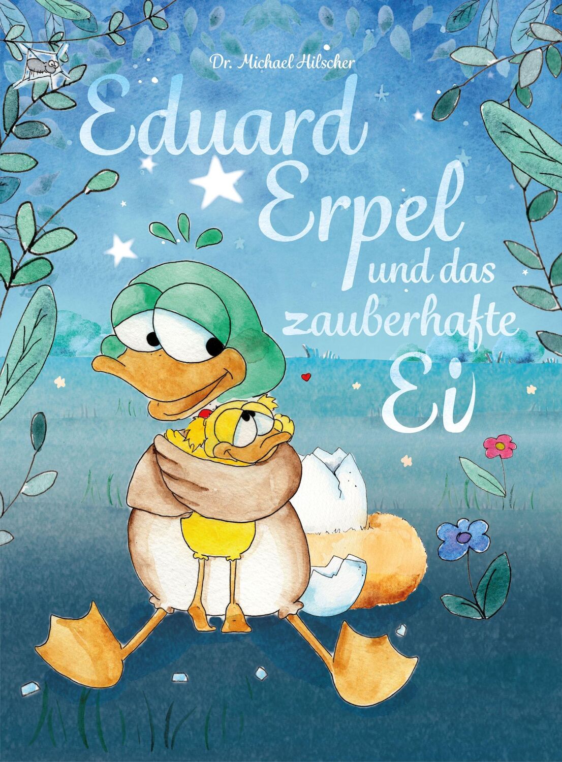 Cover: 9783991298885 | Eduard Erpel und das zauberhafte Ei | Michael Hilscher | Buch | 30 S.