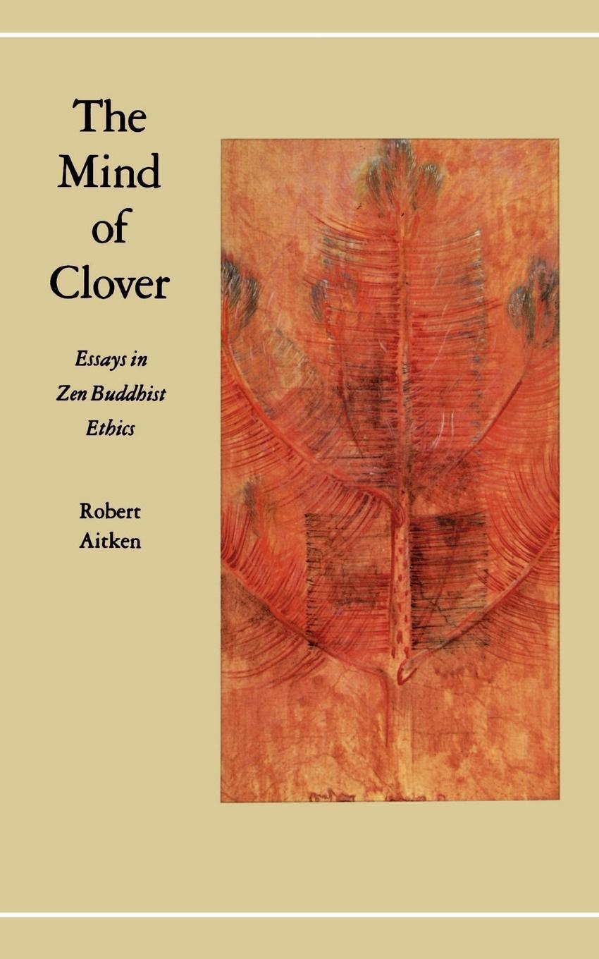 Cover: 9780865471580 | The Mind of Clover | Essays in Zen Buddhist Ethics | Robert Aitken