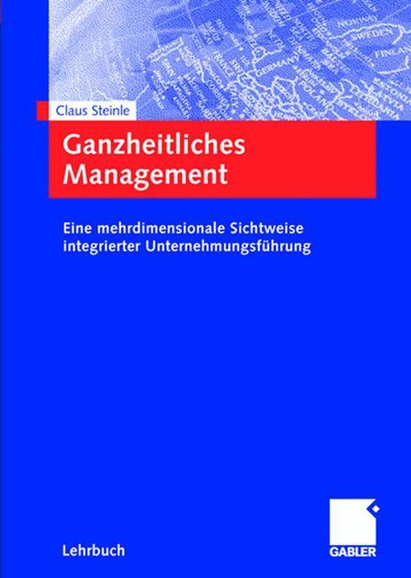 Cover: 9783834900593 | Ganzheitliches Management | Claus Steinle | Buch | xxxix | Deutsch