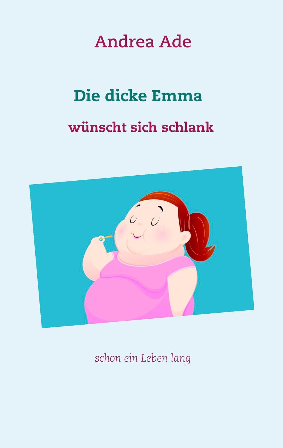 Cover: 9783749499892 | Die dicke Emma wünscht sich schlank | schon ein Leben lang | Ade