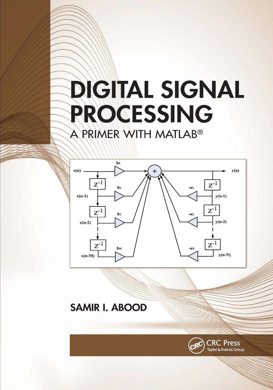 Cover: 9781032337166 | Digital Signal Processing | A Primer With MATLAB(R) | Samir I Abood