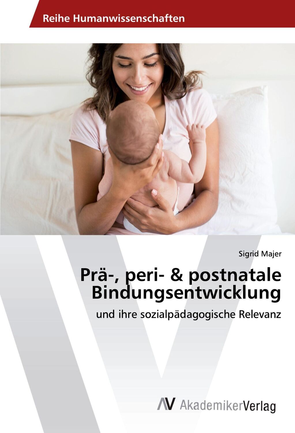 Cover: 9786202222099 | Prä-, peri- &amp; postnatale Bindungsentwicklung | Sigrid Majer | Buch