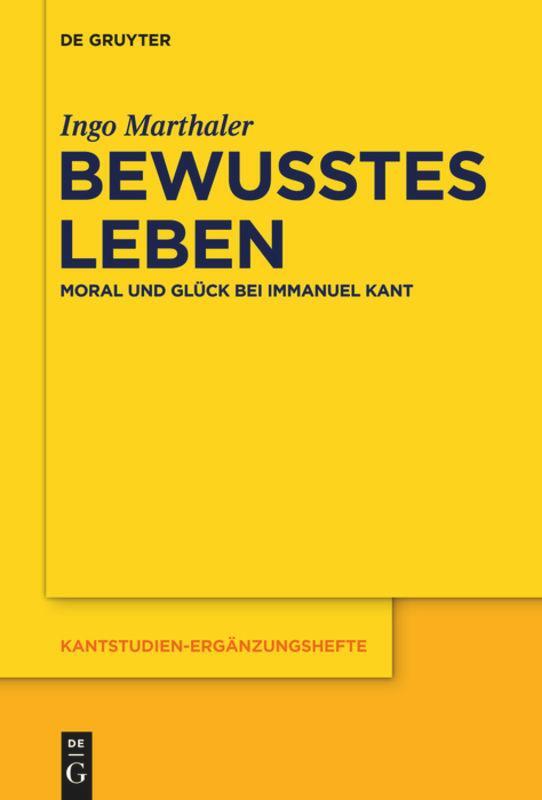 Cover: 9783110338621 | Bewusstes Leben | Moral und Glück bei Immanuel Kant | Ingo Marthaler