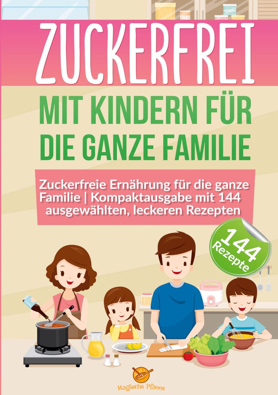 Cover: 9783754306215 | Zuckerfrei mit Kindern für die ganze Familie | Magische Pfanne | Buch