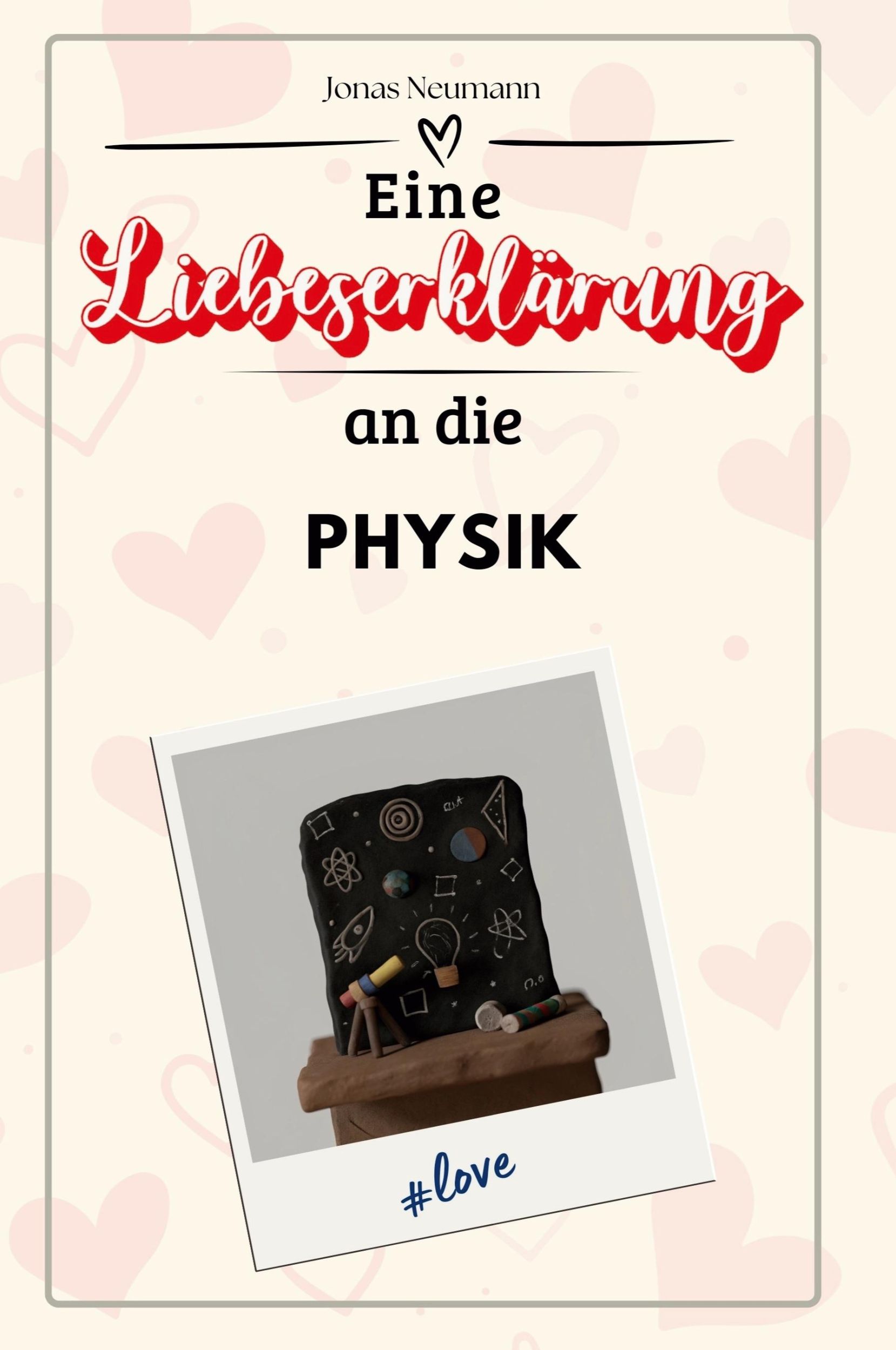 Cover: 9783759145468 | Eine Liebeserklärung an die Physik | Jonas Neumann | Taschenbuch