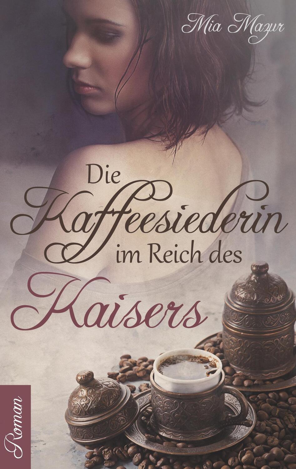 Cover: 9783750451421 | Die Kaffeesiederin | Im Reich des Kaisers | Mia Mazur | Taschenbuch