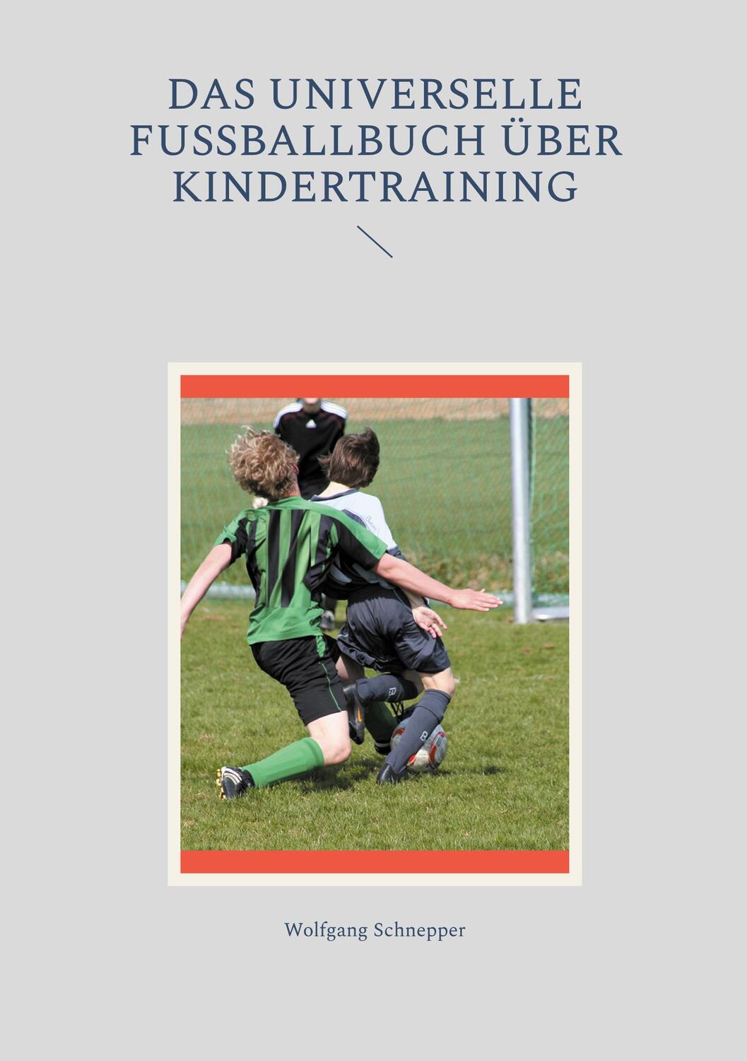 Cover: 9783759737717 | Das universelle Fußballbuch über Kindertraining | Wolfgang Schnepper