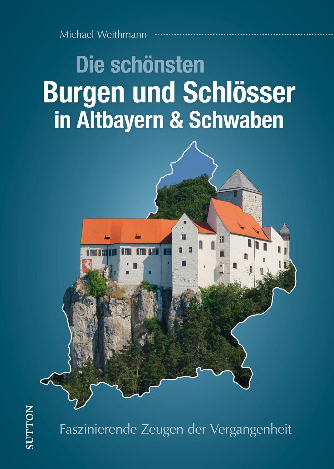 Cover: 9783963035227 | Die schönsten Burgen und Schlösser in Altbayern &amp; Schwaben | Weithmann