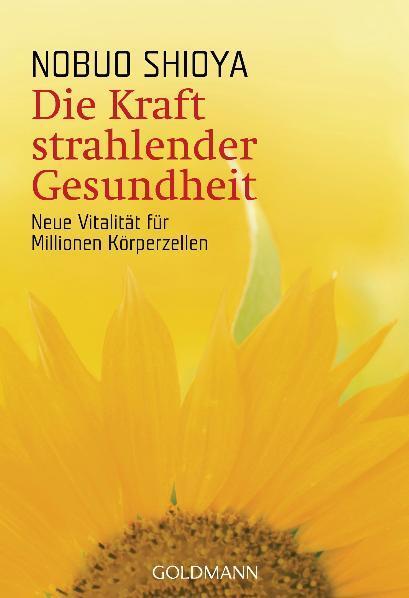 Cover: 9783442217434 | Die Kraft strahlender Gesundheit | Nobuo Shioya | Taschenbuch | 2006