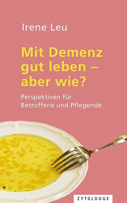 Cover: 9783729650183 | Mit Demenz gut leben - aber wie? | Irene Leu | Buch | 384 S. | Deutsch