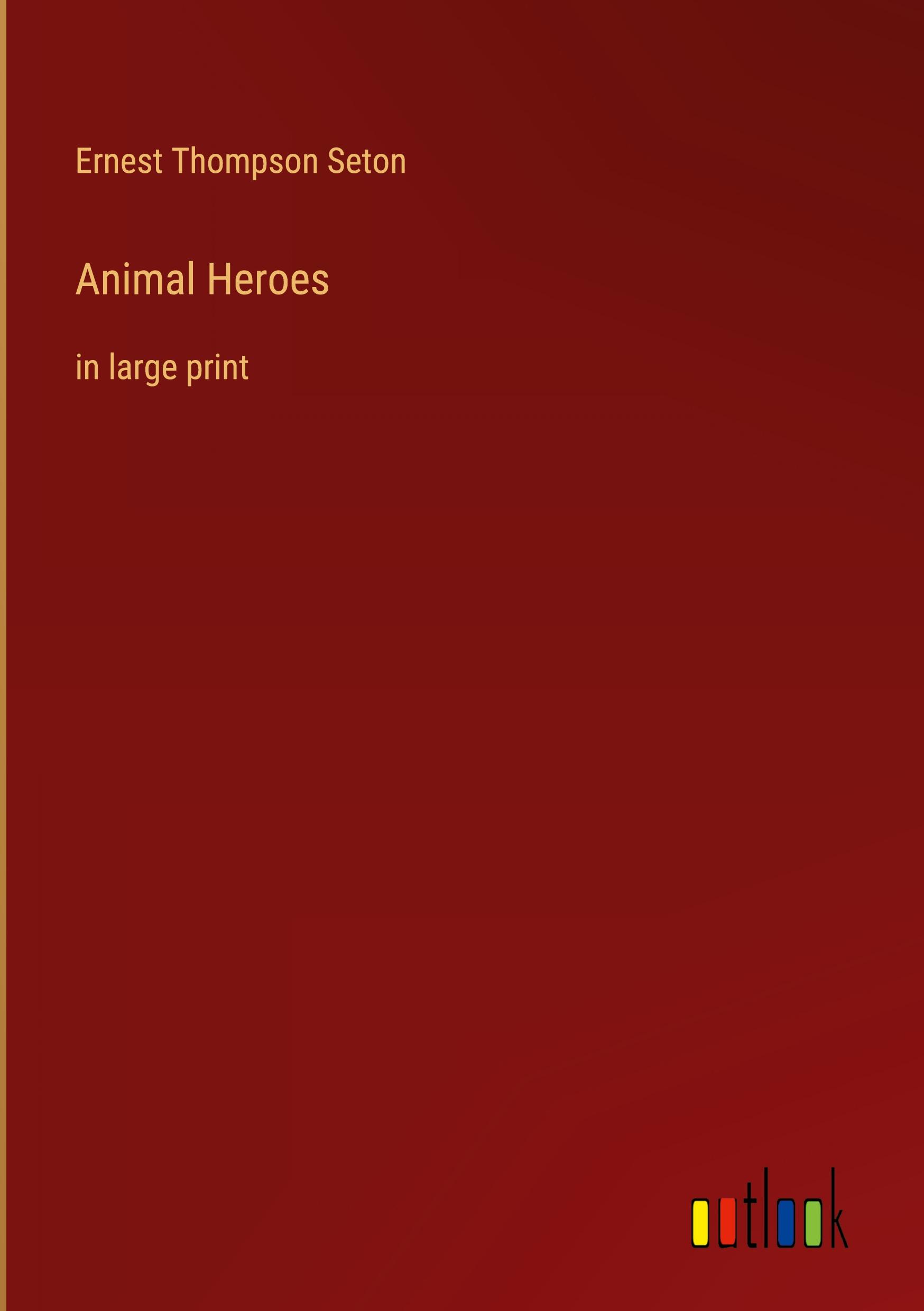 Cover: 9783368430139 | Animal Heroes | in large print | Ernest Thompson Seton | Buch | 2022