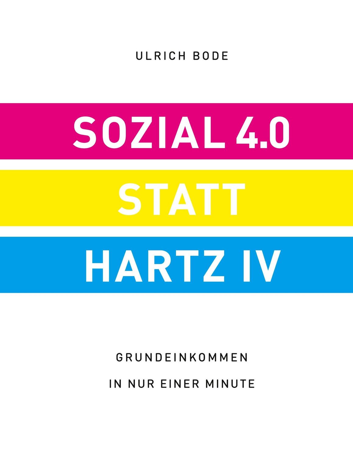 Cover: 9783938277058 | Sozial 4.0 statt Hartz IV | Grundeinkommen in nur einer Minute | Bode