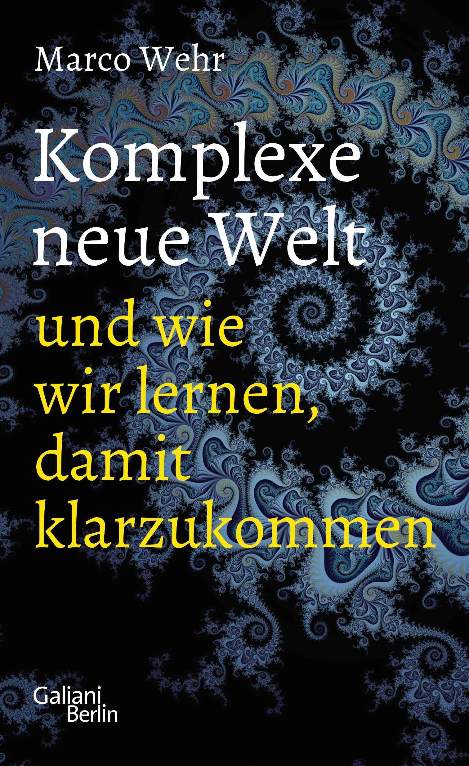 Cover: 9783869712628 | Komplexe neue Welt und wie wir lernen, damit klarzukommen | Marco Wehr