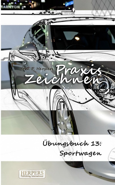 Cover: 9783946268086 | Praxis Zeichnen - Übungsbuch 13: Sportwagen | York P. Herpers | Buch