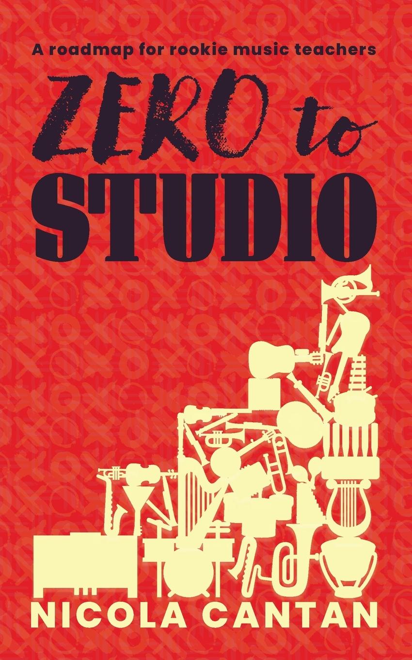 Cover: 9781913000370 | Zero to Studio | A roadmap for rookie music teachers | Nicola Cantan