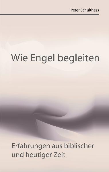 Cover: 9783855804696 | Wie Engel begleiten | Erfahrungen aus biblischer und heutiger Zeit