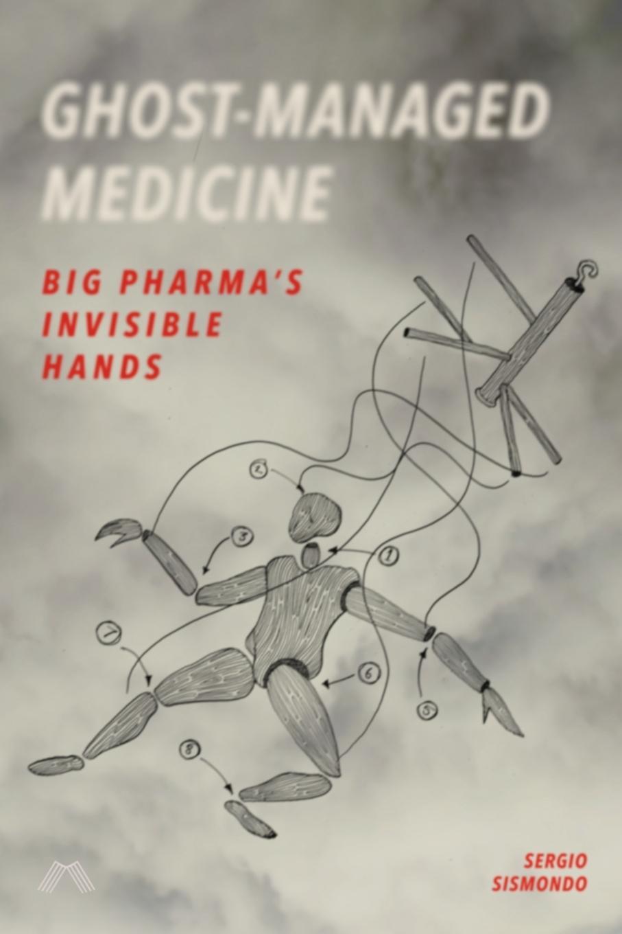 Cover: 9780995527775 | Ghost-Managed Medicine | Big Pharma's Invisible Hands | Sismondo