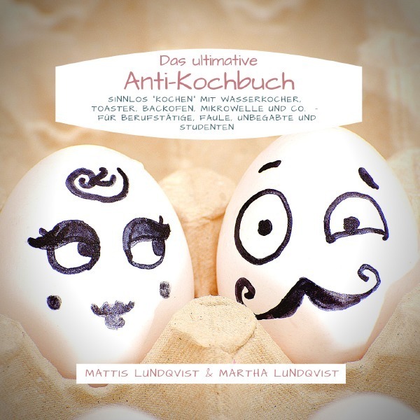 Cover: 9783748511526 | Das ultimative Anti-Kochbuch - Sinnlos "kochen" mit Wasserkocher,...