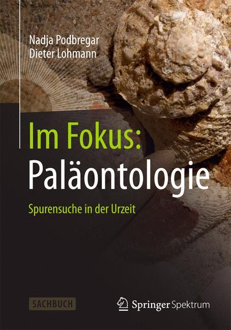 Cover: 9783642377679 | Im Fokus: Paläontologie | Spurensuche in der Urzeit | Lohmann (u. a.)