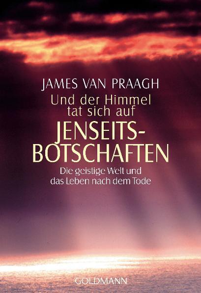 Cover: 9783442215690 | Und der Himmel tat sich auf. Jenseitsbotschaften | James van Praagh